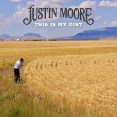 Justin Moore - This Is My Dirt