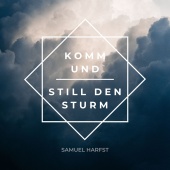 Samuel Harfst - Komm und still den Sturm