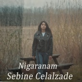 Sebine Celalzade - Nigaranam