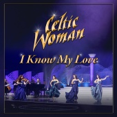 Celtic Woman - I Know My Love [20th Anniversary]