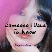 Maja Kristina - Someone I used to know
