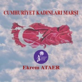 Ekrem Ataer - Cumhuriyet Kadınları Marşı