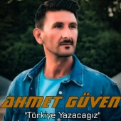 Ahmet Güven - Türkiye Yazacağız