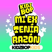 Kidz Bop Kids - MI EX TENÍA RAZÓN