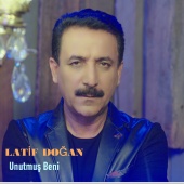 Latif Dogan - Unutmuş Beni