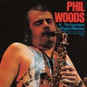 Phil Woods - Phil Woods & The Japanese Rhythm Machine [Live at Kousei-Nenkin Hall, Tokyo, Japan - July 31, 1975]