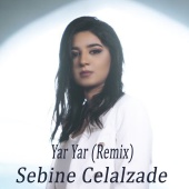 Sebine Celalzade - Yar Yar (feat. Vüqar Qasımov, Mr Jeka) [Remix]