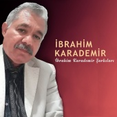 İbrahim Karademir - Ibrahim Karademir Şarkıları
