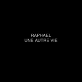 Raphael - Une autre vie
