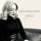 Gülcan Altan - Ağlamak
