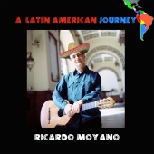 Ricardo Moyano - A Latin American Journey