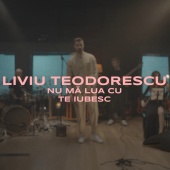 Liviu Teodorescu - Nu mă lua cu te iubesc