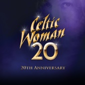 Celtic Woman - You Raise Me Up [20th Anniversary]