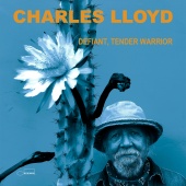 Charles Lloyd - Defiant, Tender Warrior