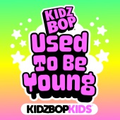 Kidz Bop Kids - Used To Be Young