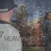 HeavyWeight - Never Let Go