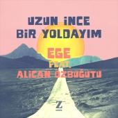 Ege - Uzun İnce Bir Yoldayım (feat. Alican Özbuğutu)