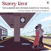 Stacey Kent - The Summer We Crossed Europe In The Rain [The Kazuo Ishiguro / Jim Tomlinson Songbook]