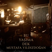 Mustafa Yıldızdoğan - Bu Yaşıma Dek