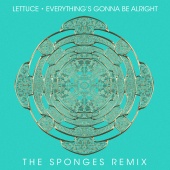 Lettuce - Everything's Gonna Be Alright [The Sponges Remix]