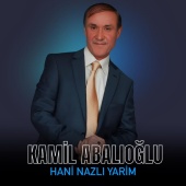 Kamil Abalıoğlu - Hani Nazlı Yarim