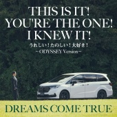 DREAMS COME TRUE - This Is It! You're The One! I Knew It! [Ureshii! Tanoshii! Daisuki! - ODYSSEY Version -]
