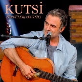 Kutsi - Kutsi Türküler [Akustik]