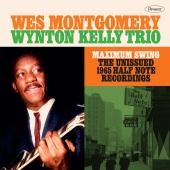 Wes Montgomery & Wynton Kelly Trio - Maximum Swing: The Unissued 1965 Half Note Recordings [Recorded Live at the Half Note]