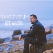Yavuz Selim - Git Artık