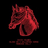 David Holmes - Blind On A Galloping Horse Remixes, Vol. 1