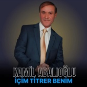 Kamil Abalıoğlu - İçim Titrer Benim