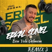 Erkal Sonel - Ben Yola Gelmem [Remix 3]