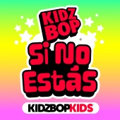 Kidz Bop Kids - Si No Estás