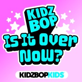 Kidz Bop Kids - Is It Over Now?