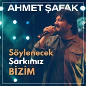 Ahmet Şafak - Söylenecek Şarkımız Bizim