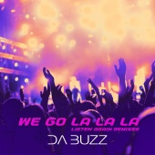 Da Buzz - We Go La La La [Listen Again Remixes]