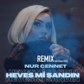 Nur Cennet - Heves Mi Sandın (feat. Erkan Kılıç) [Remix]