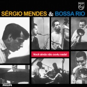 Sergio Mendes & Bossa Rio - Você Ainda Não Ouviu Nada!