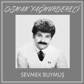 Osman Yağmurdereli - Sevmek Buymuş