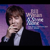Bill Wyman - A Stone Alone - The Solo Anthology 1974-2002