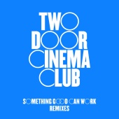 Two Door Cinema Club - Something Good Can Work (Remixes)