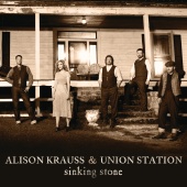 Alison Krauss & Union Station - Sinking Stone