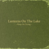 Lanterns On The Lake - Keep On Trying