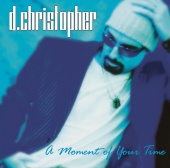 D. Christopher - A Moment Of Your Time