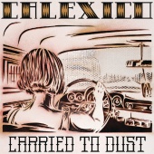 Calexico - Carried To Dust Italian Version