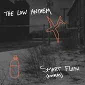 The Low Anthem - Smart Flesh Extras EP