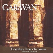 Caravan - Canterbury Comes To London (Live From The Astoria) (Live)