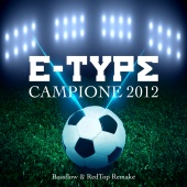 E-Type - Campione 2012 [Bassflow & RedTop Remake]