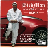 Birdman - Born Stunna (feat. Rick Ross, Nicki Minaj, Lil Wayne) [Remix Explicit Version]