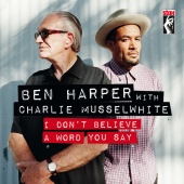 Ben Harper & Charlie Musselwhite - I Don’t Believe A Word You Say